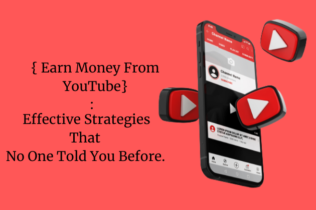 { Earn Money From YouTube } : Effective Strategies That No One Told You Before