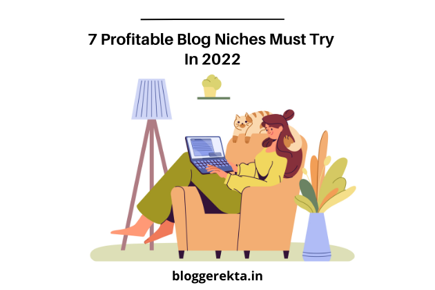 7 Profitable Blog Niches Must Try In 2022